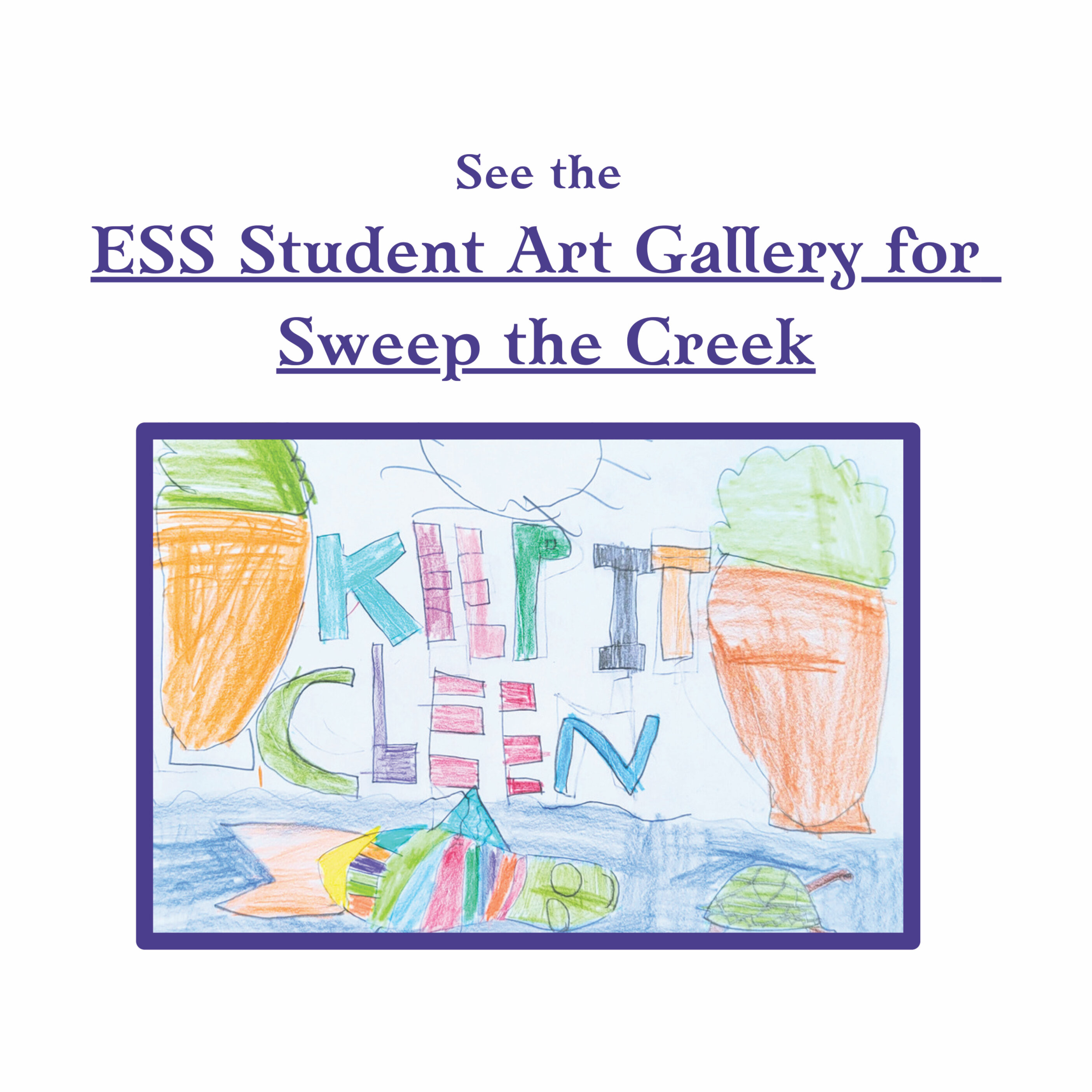 See the ESS Student Art Gallery for Sweep the Creek
